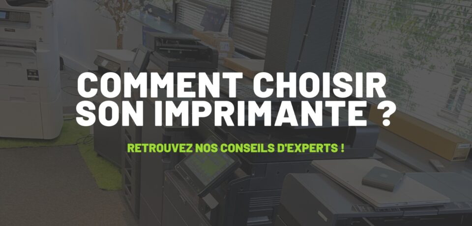 Choisir son imprimante : plusieurs équipements professionnels et le message Retrouvez nos conseils d’experts
