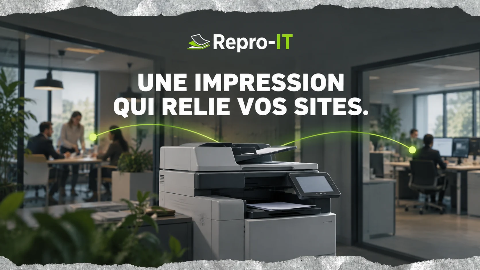 Environnements de travail reliés par un service d’impression. « Une impression qui relie vos sites ».